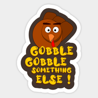 Gobble Gobble Something Else Sticker